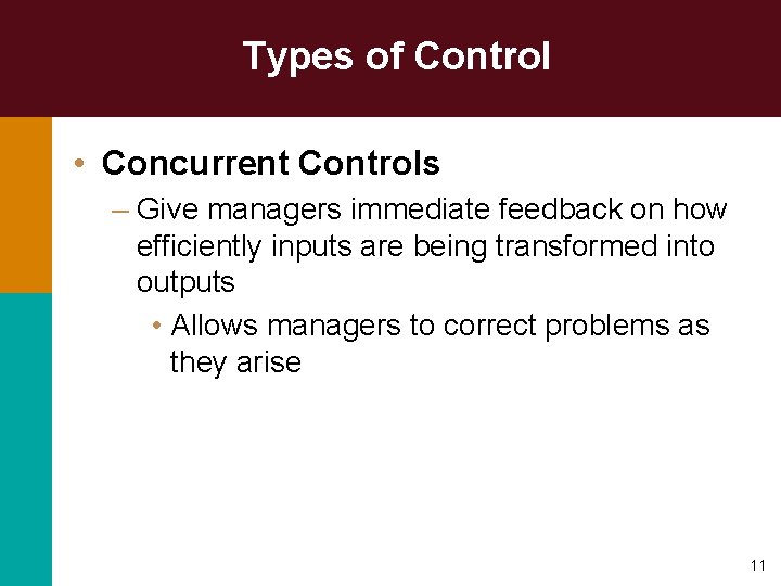 Types of Control • Concurrent Controls – Give managers immediate feedback on how efficiently