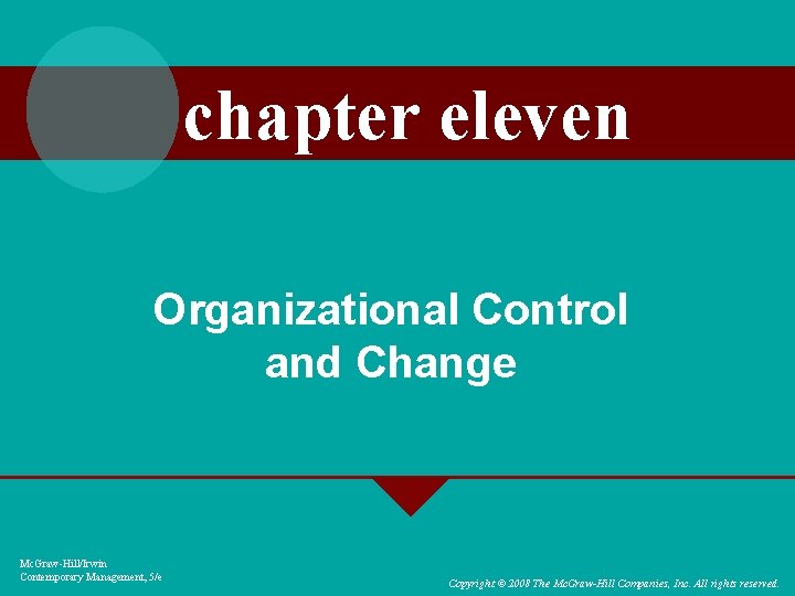 chapter eleven Organizational Control and Change Mc. Graw-Hill/Irwin Contemporary Management, 5/e Copyright © 2008