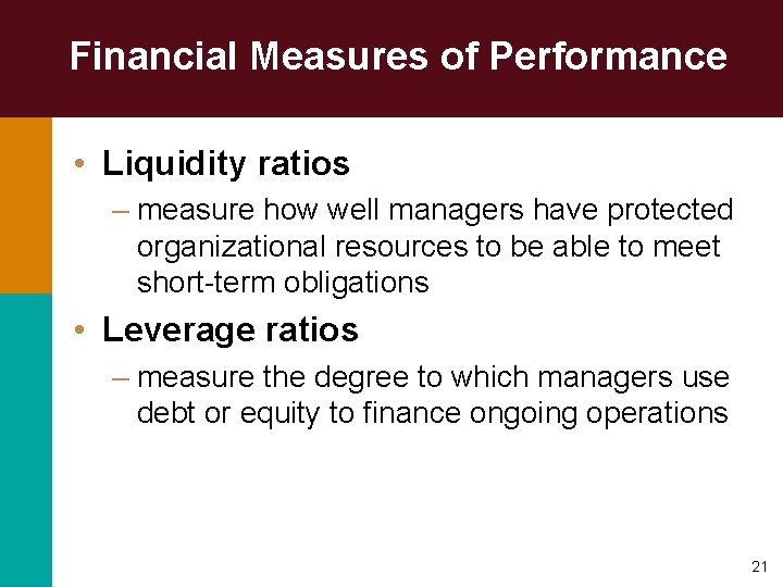 Financial Measures of Performance • Liquidity ratios – measure how well managers have protected