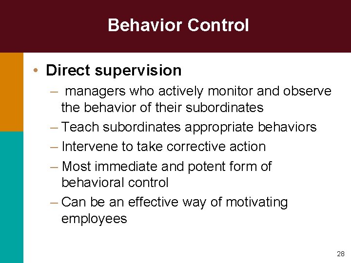 Behavior Control • Direct supervision – managers who actively monitor and observe the behavior