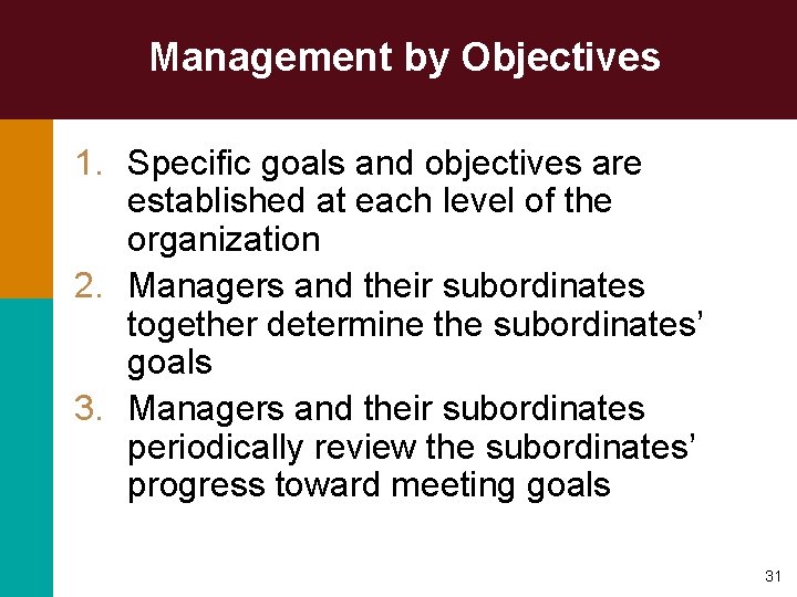 Management by Objectives 1. Specific goals and objectives are established at each level of