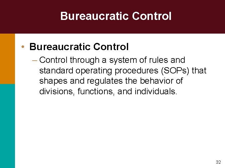 Bureaucratic Control • Bureaucratic Control – Control through a system of rules and standard