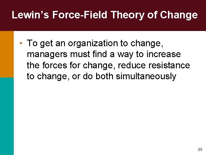 Lewin’s Force-Field Theory of Change • To get an organization to change, managers must