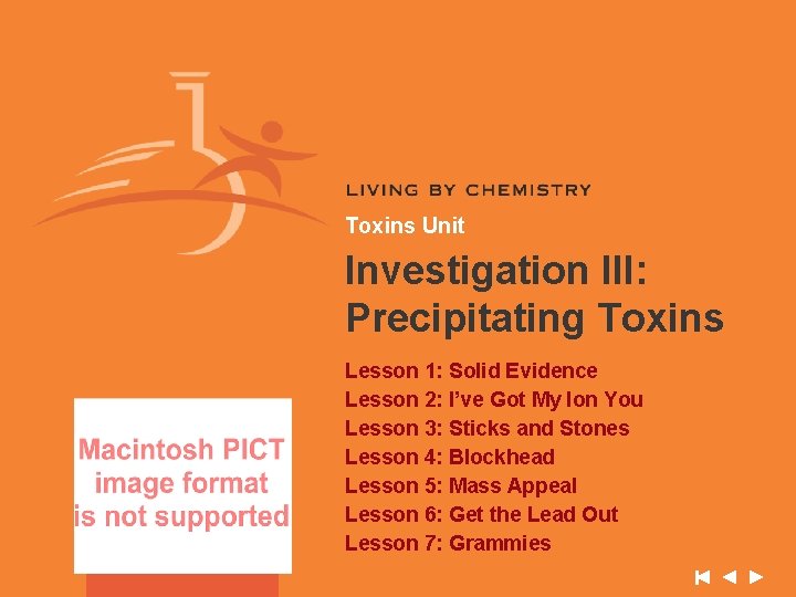 Toxins Unit Investigation III: Precipitating Toxins Lesson 1: Solid Evidence Lesson 2: I’ve Got