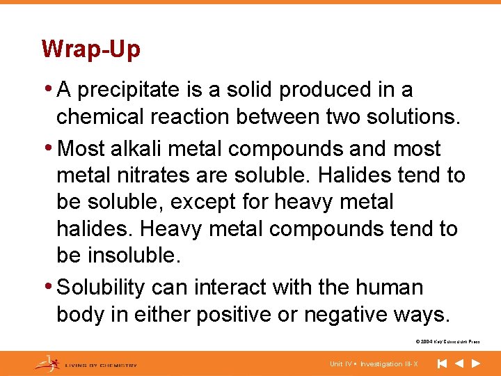 Wrap-Up • A precipitate is a solid produced in a chemical reaction between two