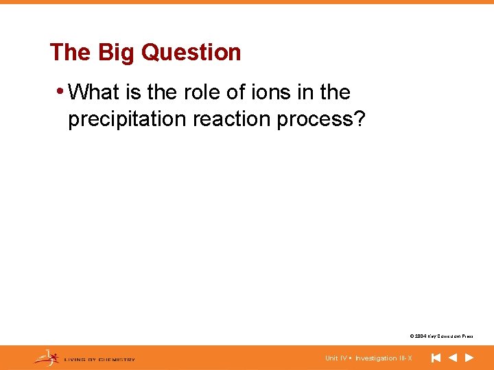 The Big Question • What is the role of ions in the precipitation reaction