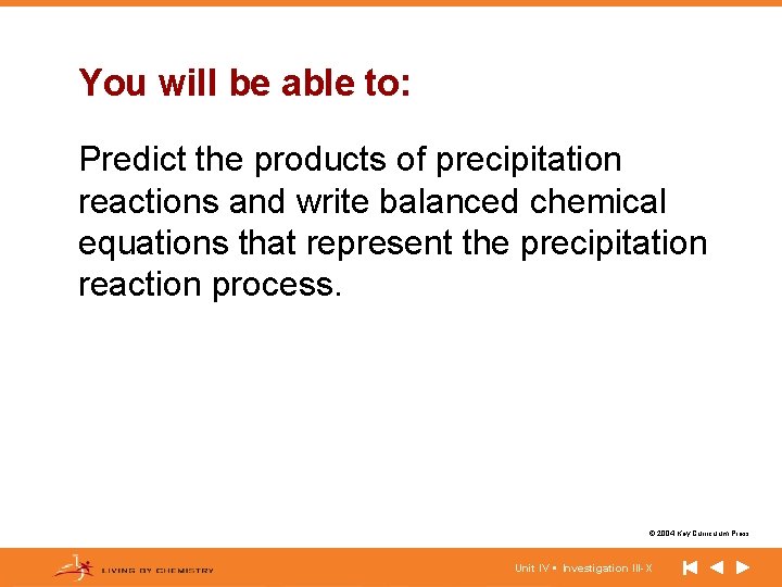 You will be able to: Predict the products of precipitation reactions and write balanced