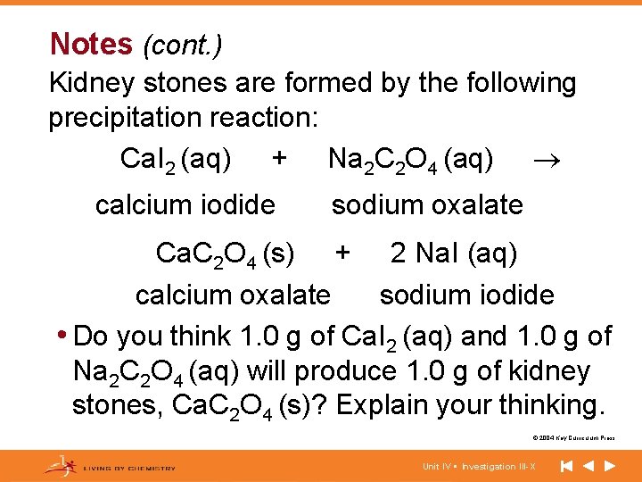 Notes (cont. ) Kidney stones are formed by the following precipitation reaction: Ca. I