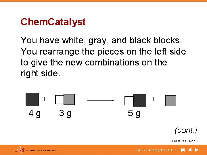 Chem. Catalyst You have white, gray, and black blocks. You rearrange the pieces on