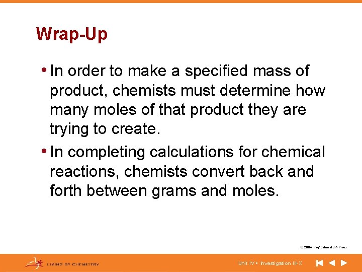 Wrap-Up • In order to make a specified mass of product, chemists must determine