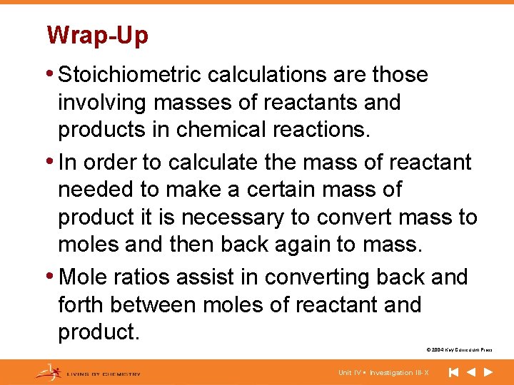 Wrap-Up • Stoichiometric calculations are those involving masses of reactants and products in chemical