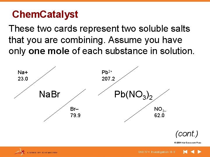 Chem. Catalyst These two cards represent two soluble salts that you are combining. Assume