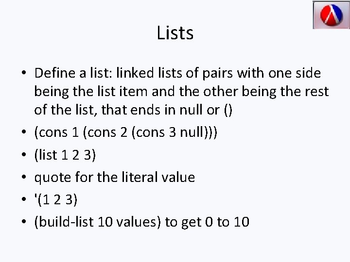 Lists • Define a list: linked lists of pairs with one side being the