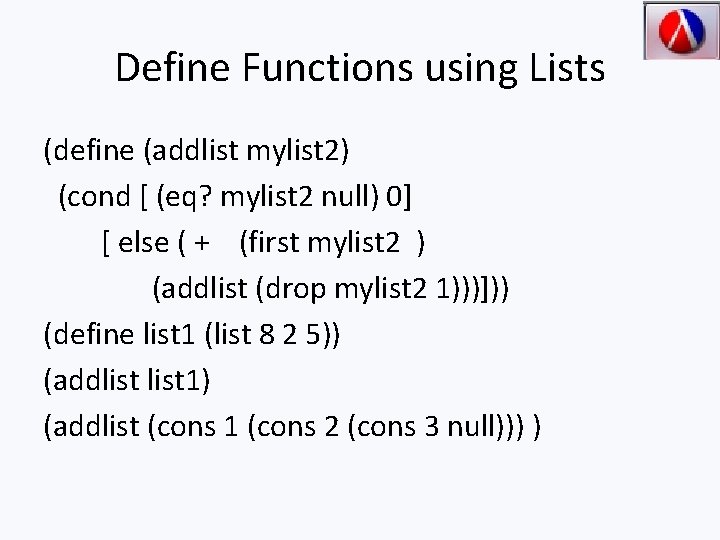 Define Functions using Lists (define (addlist mylist 2) (cond [ (eq? mylist 2 null)