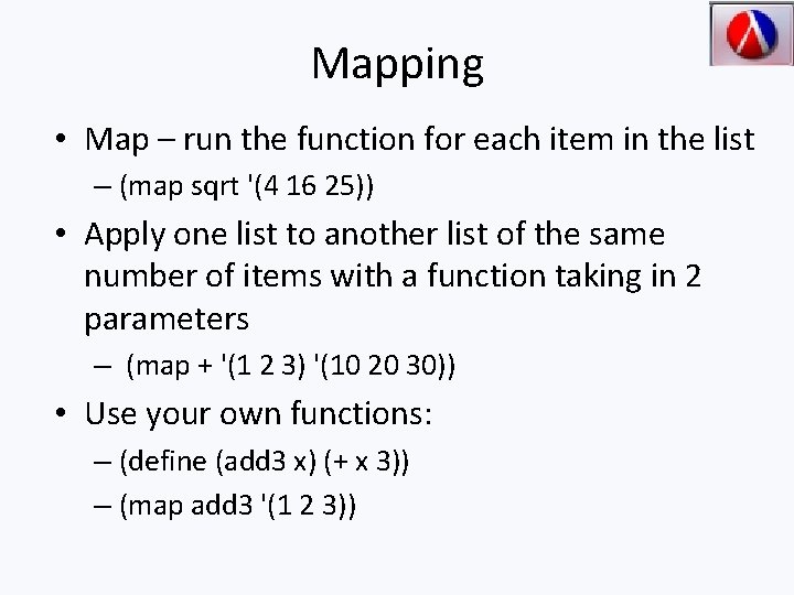 Mapping • Map – run the function for each item in the list –