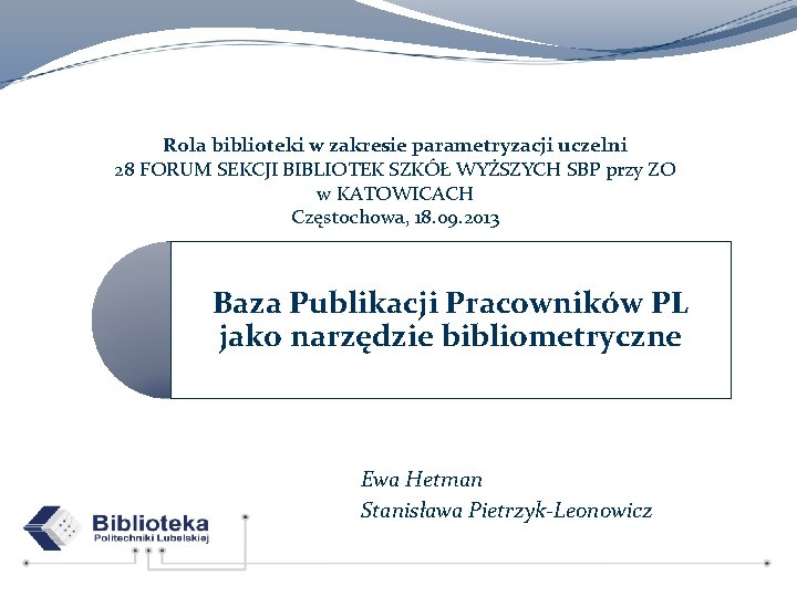 Rola biblioteki w zakresie parametryzacji uczelni 28 FORUM SEKCJI BIBLIOTEK SZKÓŁ WYŻSZYCH SBP przy
