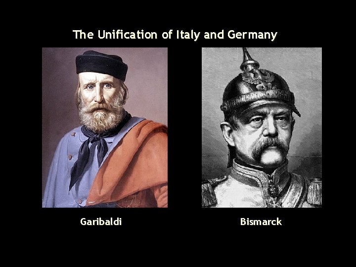 The Unification of Italy and Germany Garibaldi Bismarck 