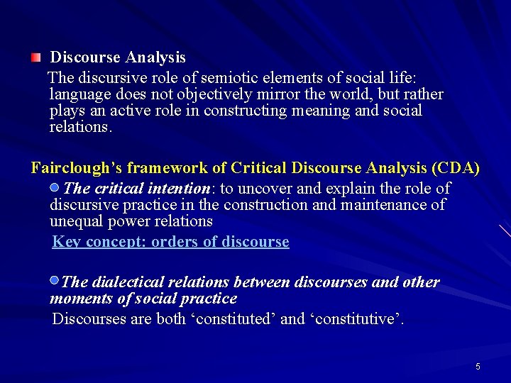 Discourse Analysis The discursive role of semiotic elements of social life: language does not