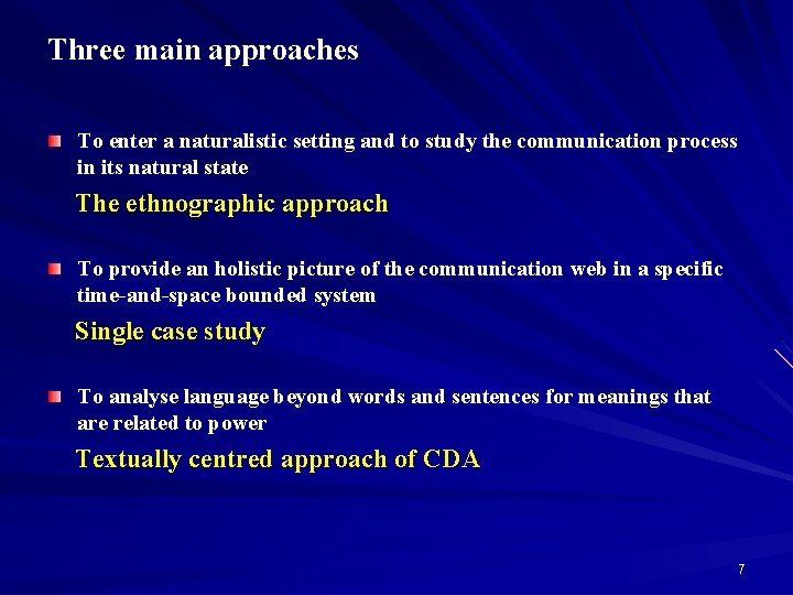 Three main approaches To enter a naturalistic setting and to study the communication process