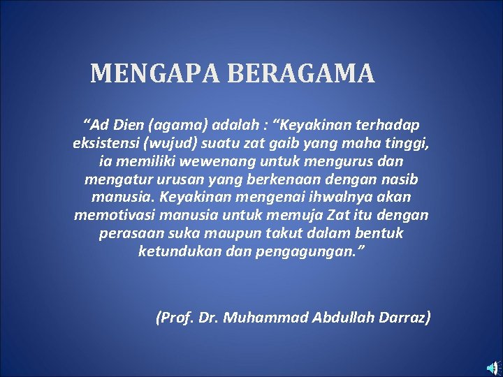 MENGAPA BERAGAMA “Ad Dien (agama) adalah : “Keyakinan terhadap eksistensi (wujud) suatu zat gaib