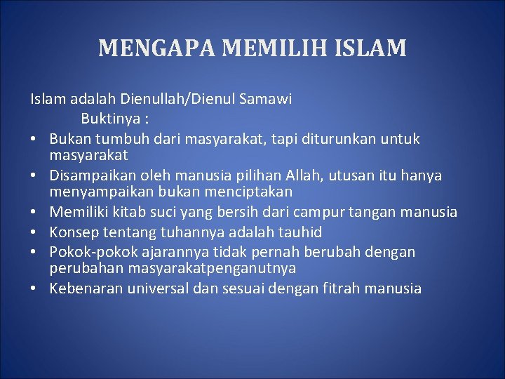 MENGAPA MEMILIH ISLAM Islam adalah Dienullah/Dienul Samawi Buktinya : • Bukan tumbuh dari masyarakat,