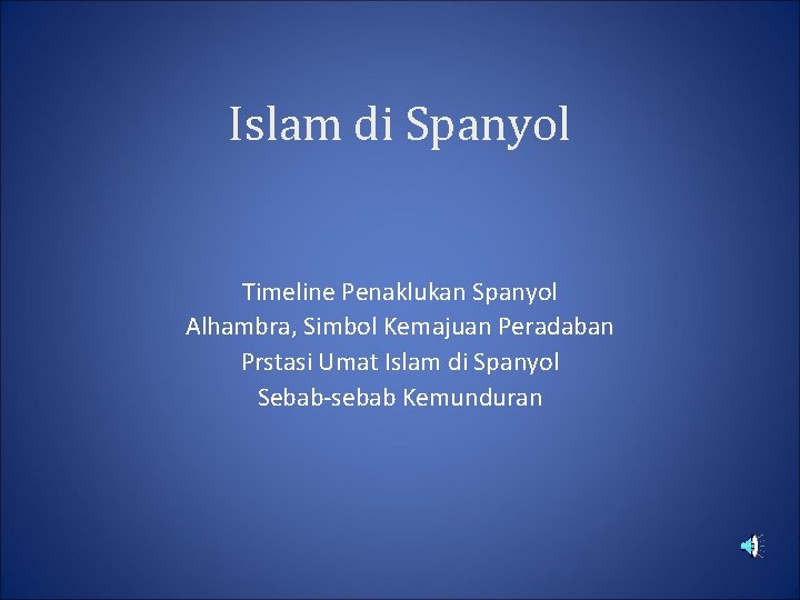 Islam di Spanyol Timeline Penaklukan Spanyol Alhambra, Simbol Kemajuan Peradaban Prstasi Umat Islam di