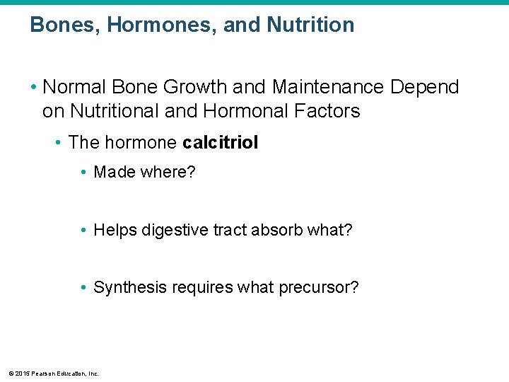 Bones, Hormones, and Nutrition • Normal Bone Growth and Maintenance Depend on Nutritional and