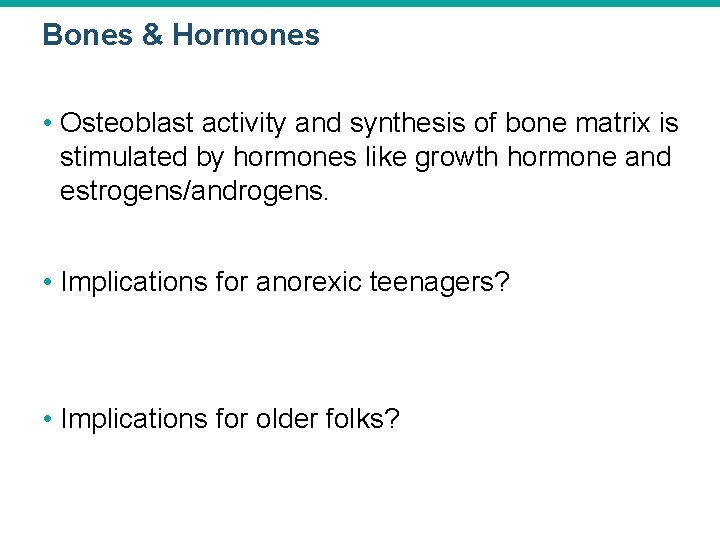 Bones & Hormones • Osteoblast activity and synthesis of bone matrix is stimulated by