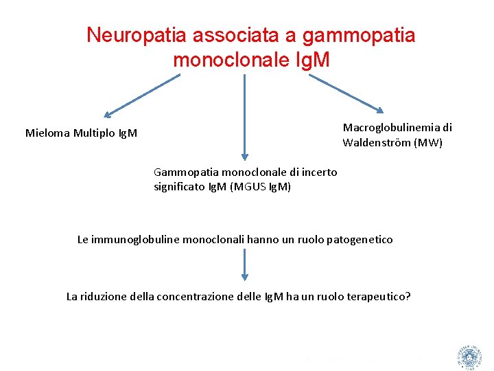 Neuropatia associata a gammopatia monoclonale Ig. M Macroglobulinemia di Waldenström (MW) Mieloma Multiplo Ig.