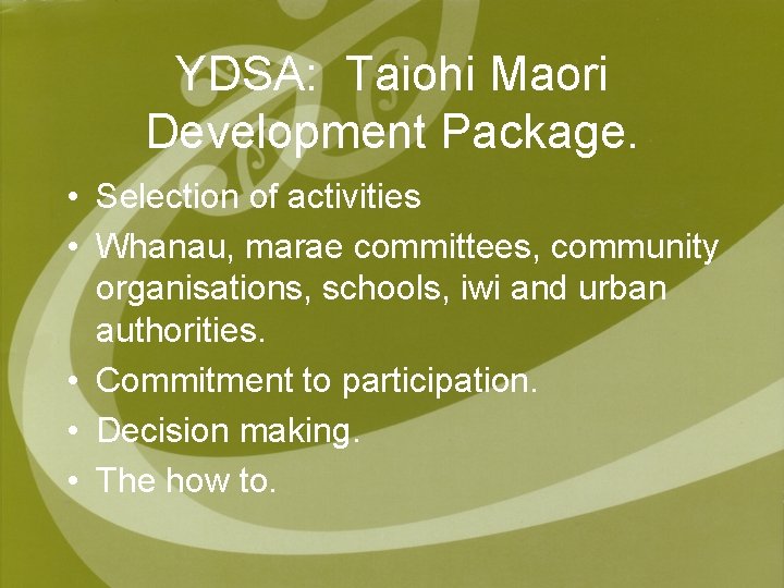 YDSA: Taiohi Maori Development Package. • Selection of activities • Whanau, marae committees, community