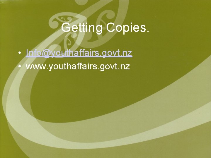 Getting Copies. • Info@youthaffairs. govt. nz • www. youthaffairs. govt. nz 