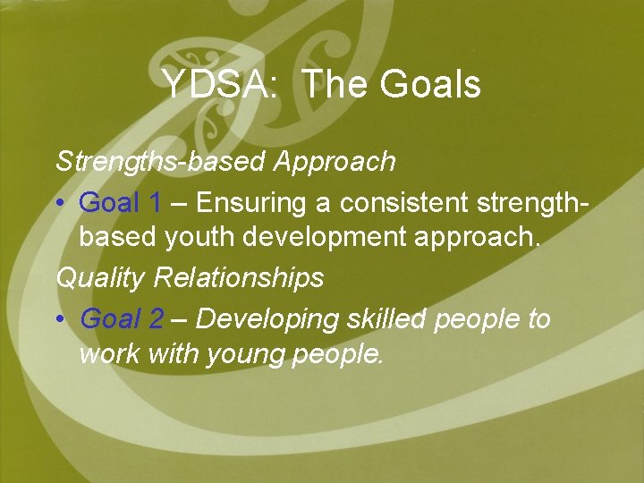 YDSA: The Goals Strengths-based Approach • Goal 1 – Ensuring a consistent strengthbased youth