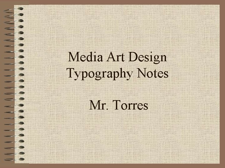 Media Art Design Typography Notes Mr. Torres 