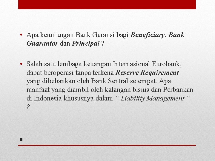  • Apa keuntungan Bank Garansi bagi Beneficiary, Bank Guarantor dan Principal ? •