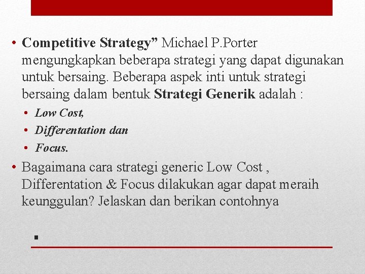  • Competitive Strategy” Michael P. Porter mengungkapkan beberapa strategi yang dapat digunakan untuk