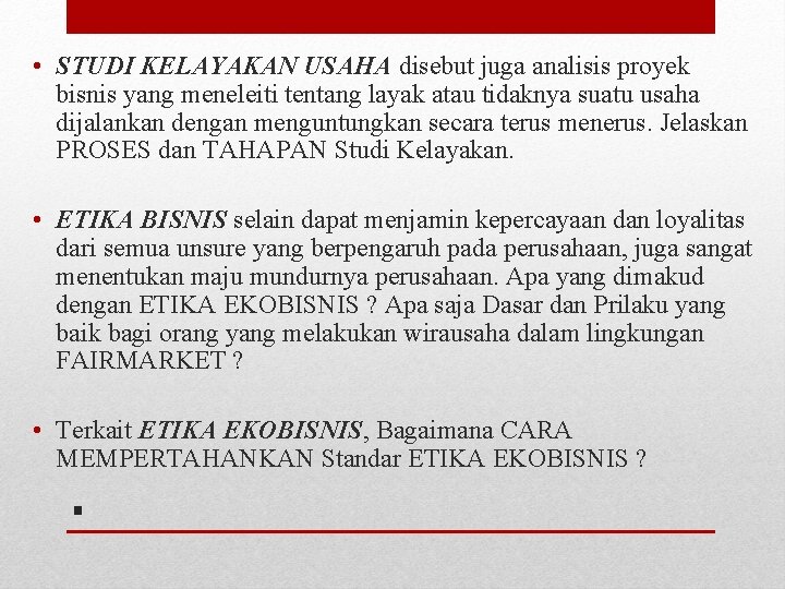  • STUDI KELAYAKAN USAHA disebut juga analisis proyek bisnis yang meneleiti tentang layak