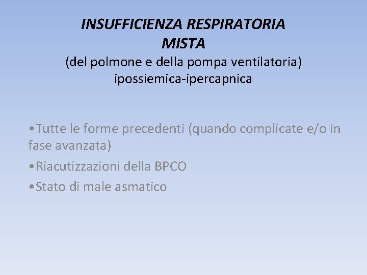 INSUFFICIENZA RESPIRATORIA MISTA (del polmone e della pompa ventilatoria) ipossiemica-ipercapnica • Tutte le forme
