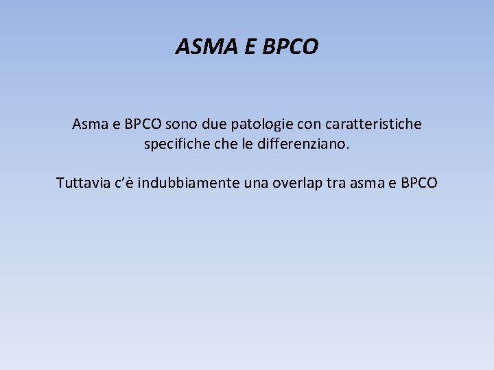 ASMA E BPCO Asma e BPCO sono due patologie con caratteristiche specifiche le differenziano.