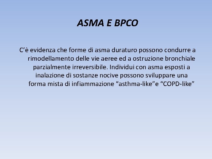 ASMA E BPCO C’è evidenza che forme di asma duraturo possono condurre a rimodellamento ASMA E BPCO C’è evidenza che forme di asma duraturo possono condurre a rimodellamento