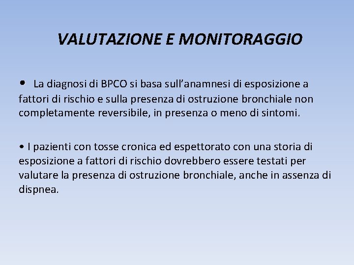 VALUTAZIONE E MONITORAGGIO • La diagnosi di BPCO si basa sull’anamnesi di esposizione a VALUTAZIONE E MONITORAGGIO • La diagnosi di BPCO si basa sull’anamnesi di esposizione a