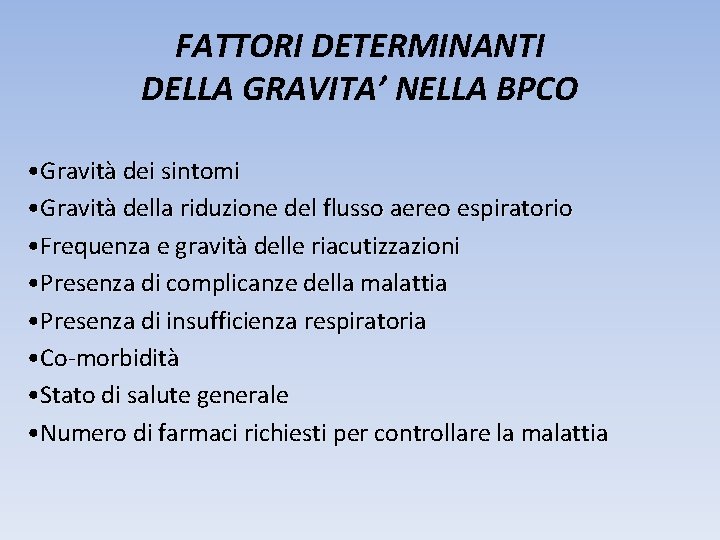 FATTORI DETERMINANTI DELLA GRAVITA’ NELLA BPCO • Gravità dei sintomi • Gravità della riduzione