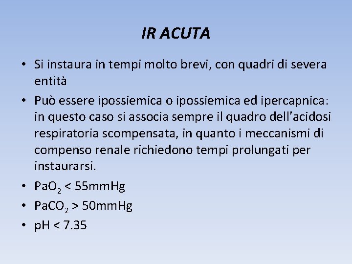 IR ACUTA • Si instaura in tempi molto brevi, con quadri di severa entità