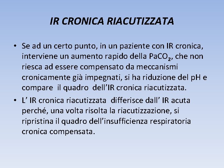 IR CRONICA RIACUTIZZATA • Se ad un certo punto, in un paziente con IR