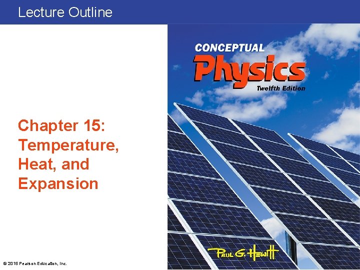 Lecture Outline Chapter 15: Temperature, Heat, and Expansion © 2015 Pearson Education, Inc. 
