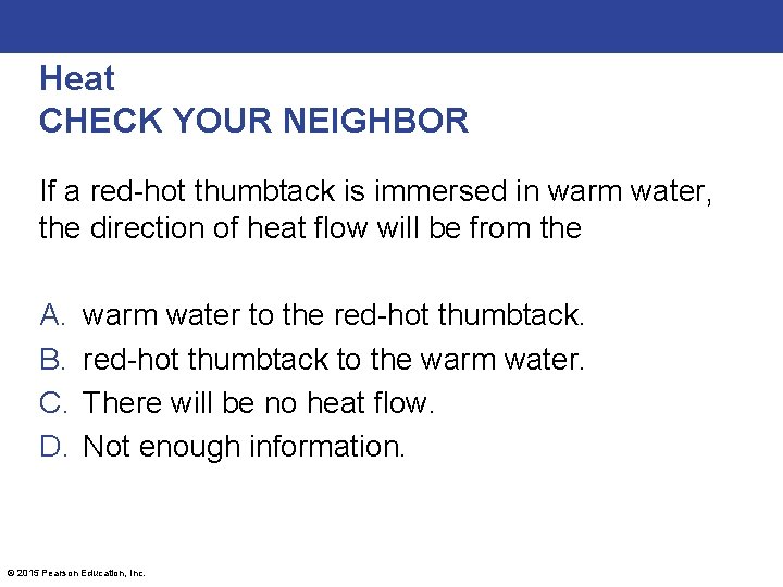 Heat CHECK YOUR NEIGHBOR If a red-hot thumbtack is immersed in warm water, the