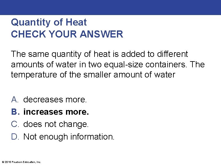 Quantity of Heat CHECK YOUR ANSWER The same quantity of heat is added to