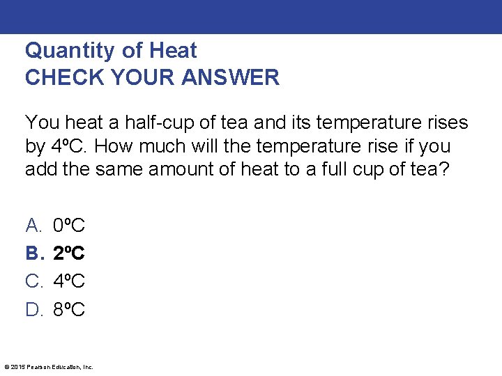 Quantity of Heat CHECK YOUR ANSWER You heat a half-cup of tea and its