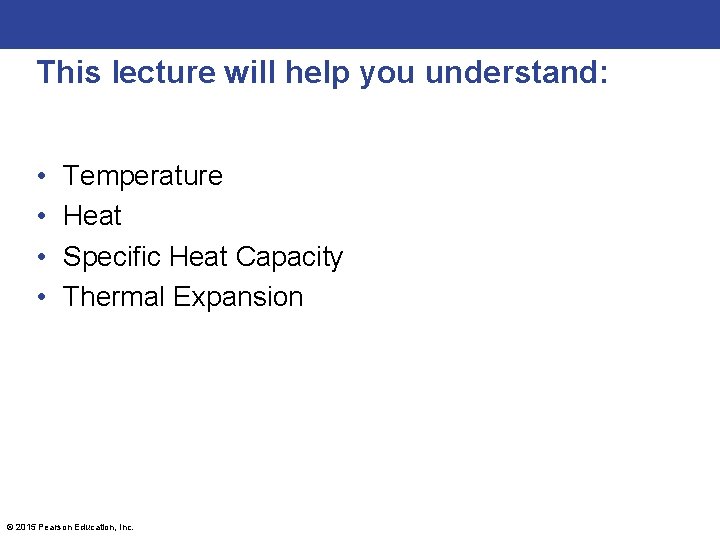 This lecture will help you understand: • • Temperature Heat Specific Heat Capacity Thermal