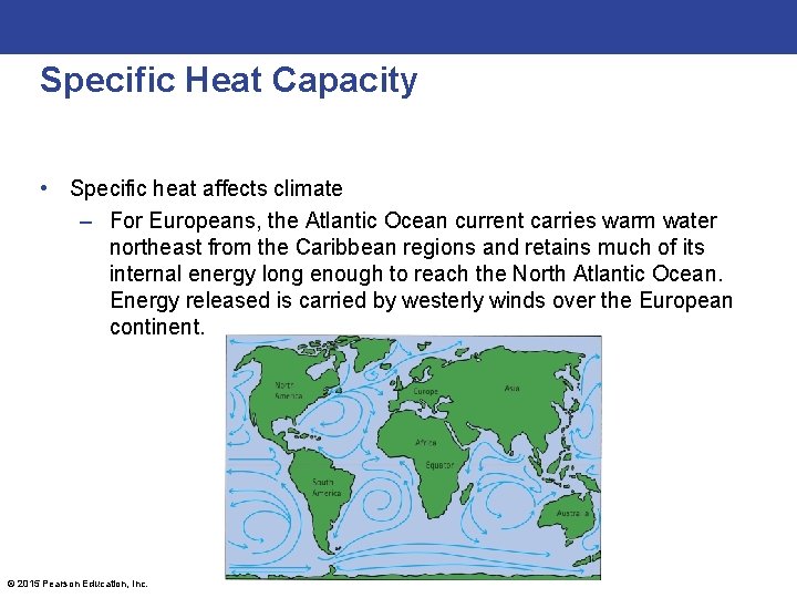 Specific Heat Capacity • Specific heat affects climate – For Europeans, the Atlantic Ocean