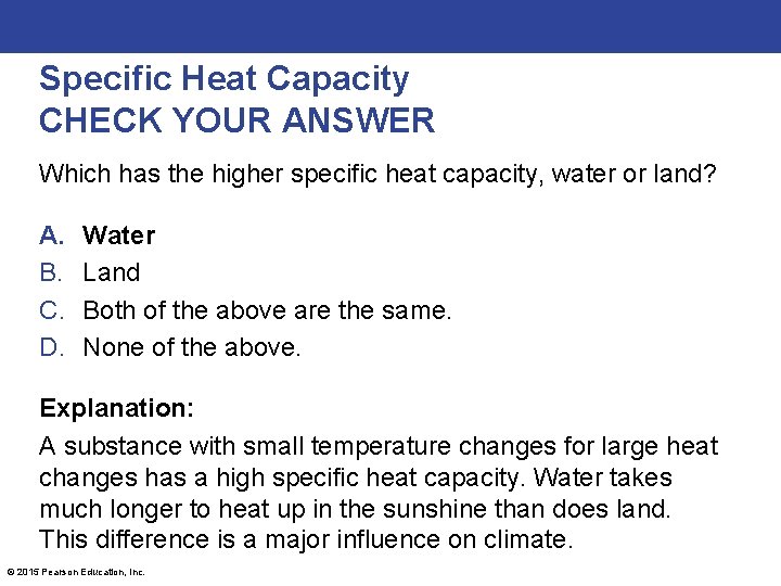 Specific Heat Capacity CHECK YOUR ANSWER Which has the higher specific heat capacity, water